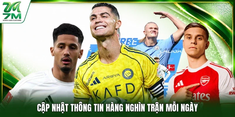 Cập nhật thông tin hàng nghìn trận mỗi ngày 