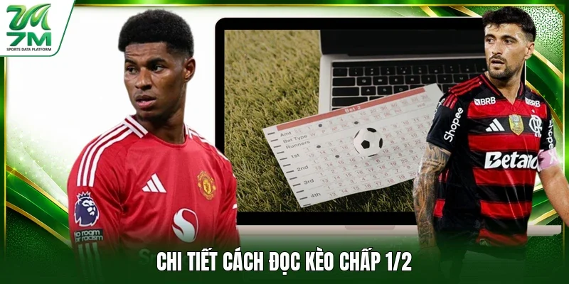 Chi tiết cách đọc kèo chấp 1/2