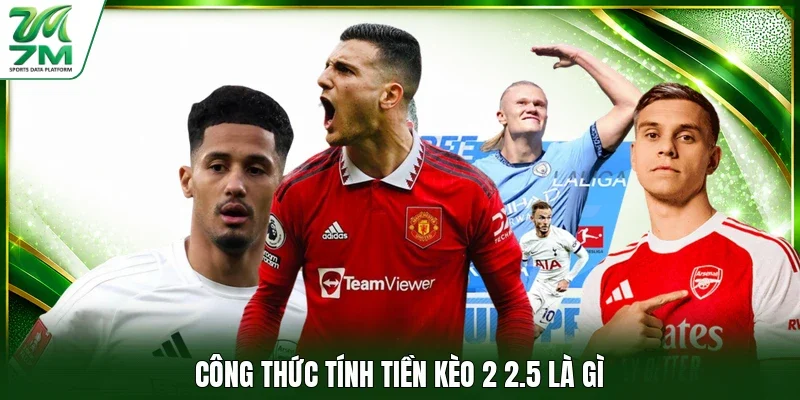 Công thức tính tiền kèo 2 2.5 là gì