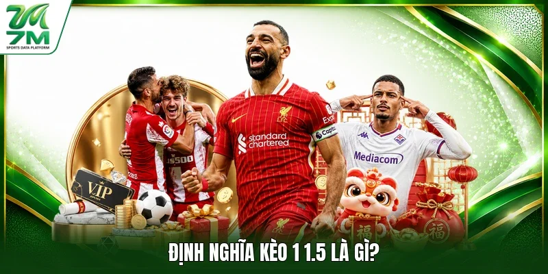Định nghĩa kèo 1 1.5 là gì?