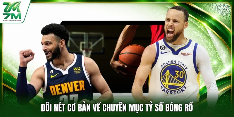 Đôi nét cơ bản về chuyên mục tỷ số bóng rổ