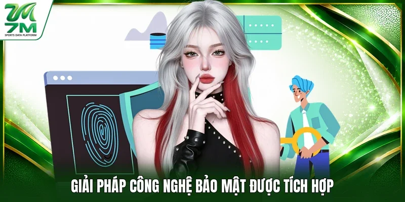 Giải pháp công nghệ bảo mật được tích hợp