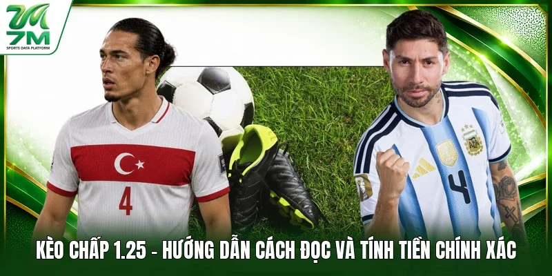 Kèo Chấp 1.25 - Hướng Dẫn Cách Đọc Và Tính Tiền Chính Xác