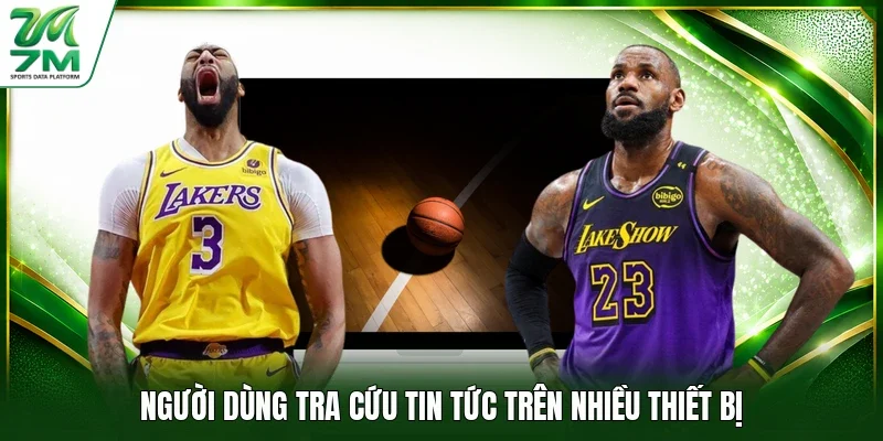 Người dùng tra cứu tin tức trên nhiều thiết bị