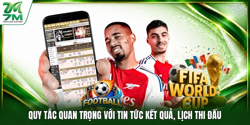 Quy tắc quan trọng với tin tức kết quả, lịch thi đấu