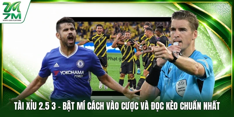 Tài Xỉu 2.5 3 - Bật Mí Cách Vào Cược Và Đọc Kèo Chuẩn Nhất