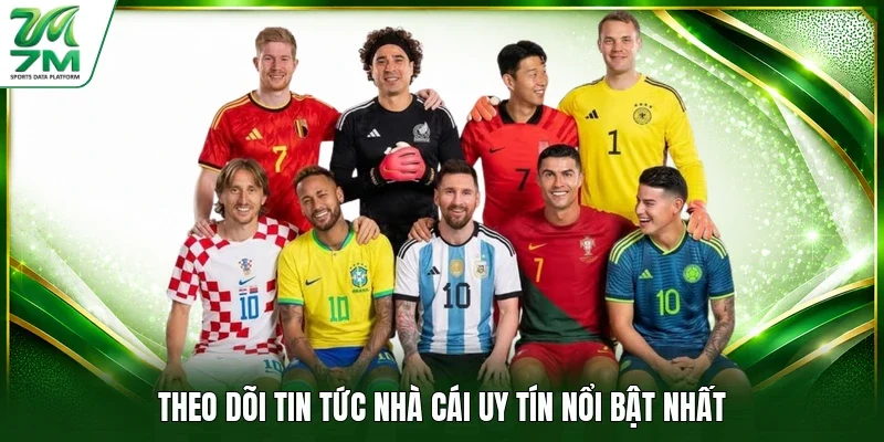 Theo dõi tin tức nhà cái uy tín nổi bật nhất