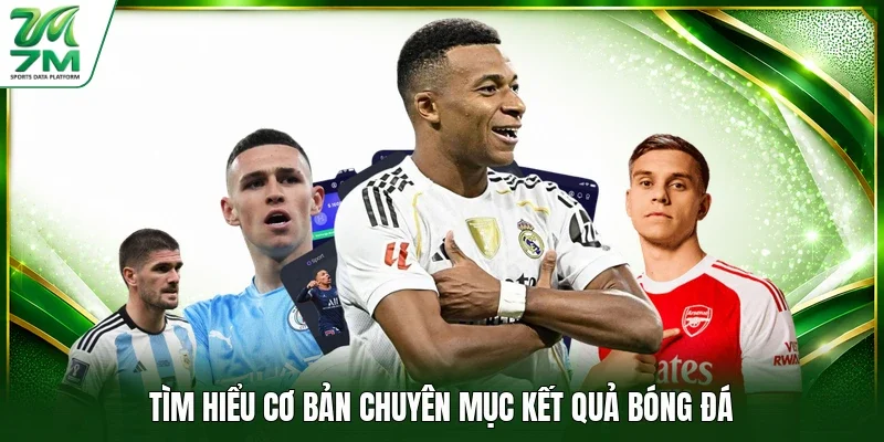 Tìm hiểu cơ bản chuyên mục kết quả bóng đá