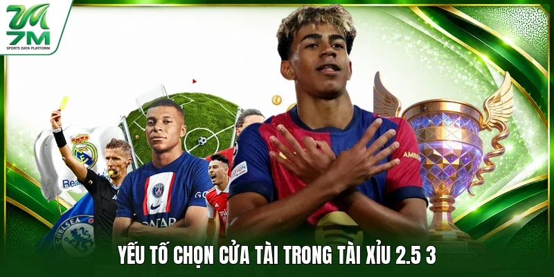 Yếu tố chọn cửa tài trong tài xỉu 2.5 3